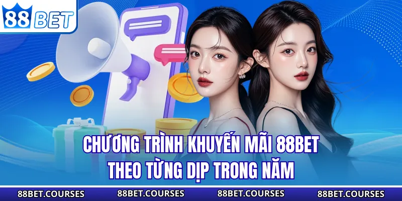 Chương trình khuyến mãi 88BET theo từng dịp trong năm