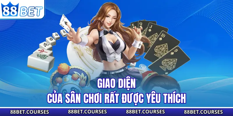 Giao diện của sân chơi rất được yêu thích