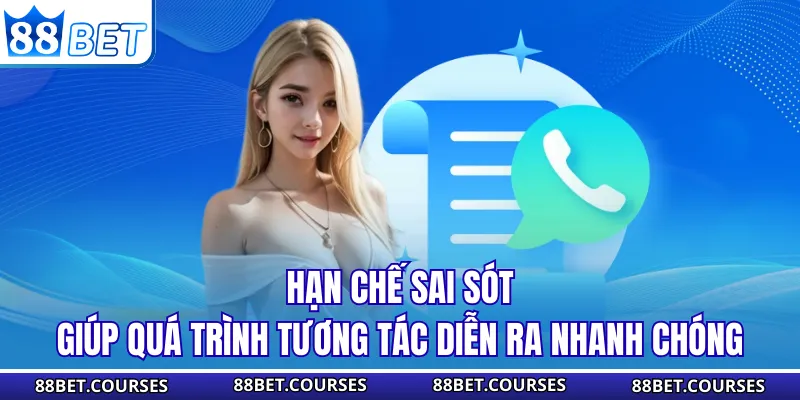 Hạn chế sai sót giúp quá trình tương tác diễn ra nhanh chóng
