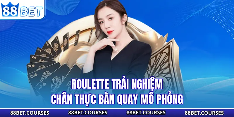 Roulette trải nghiệm chân thực bàn quay mô phỏng