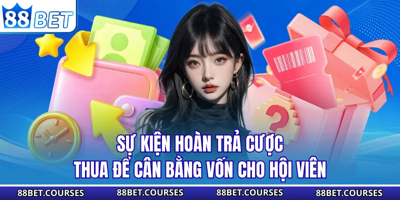 Sự kiện hoàn trả cược thua để cân bằng vốn cho hội viên