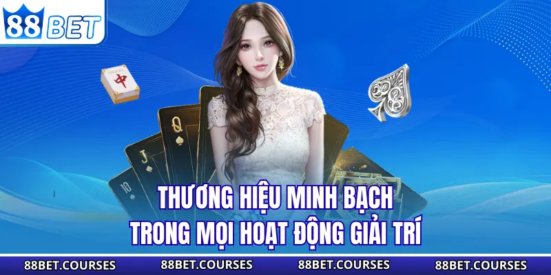 Thương hiệu minh bạch trong mọi hoạt động giải trí