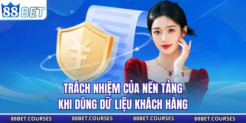 Trách nhiệm của nền tảng khi dùng dữ liệu khách hàng