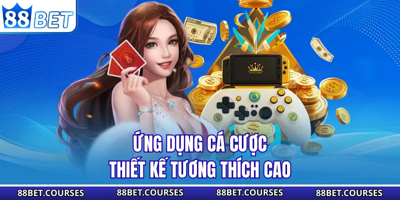 Ứng dụng cá cược thiết kế tương thích cao