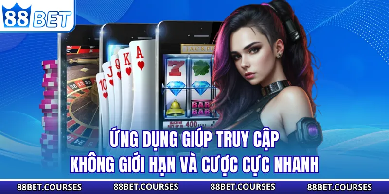 Ứng dụng giúp truy cập không giới hạn và cược cực nhanh