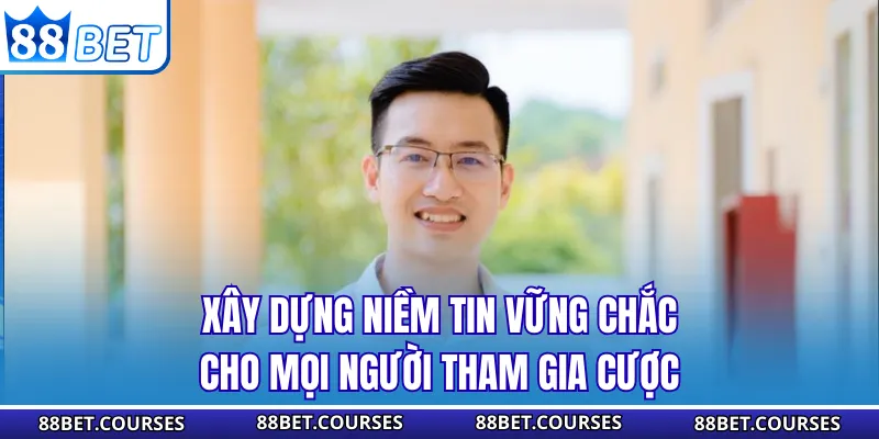 Xây dựng niềm tin vững chắc cho mọi người tham gia cược